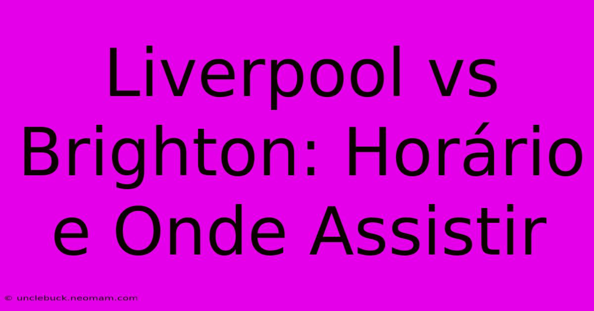 Liverpool Vs Brighton: Horário E Onde Assistir