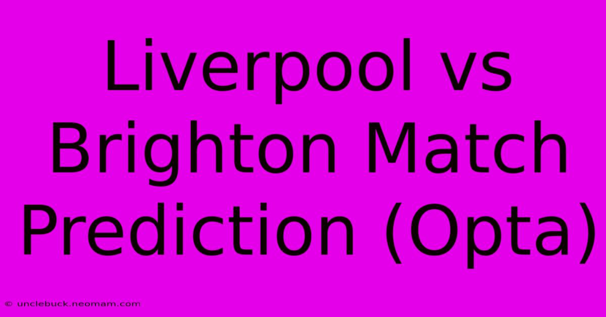 Liverpool Vs Brighton Match Prediction (Opta)