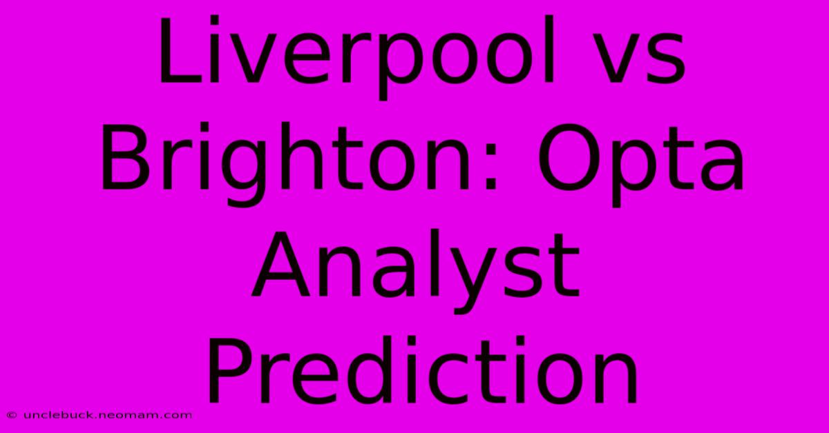 Liverpool Vs Brighton: Opta Analyst Prediction