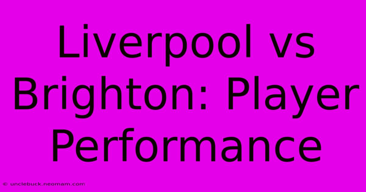 Liverpool Vs Brighton: Player Performance