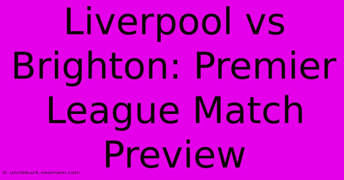 Liverpool Vs Brighton: Premier League Match Preview