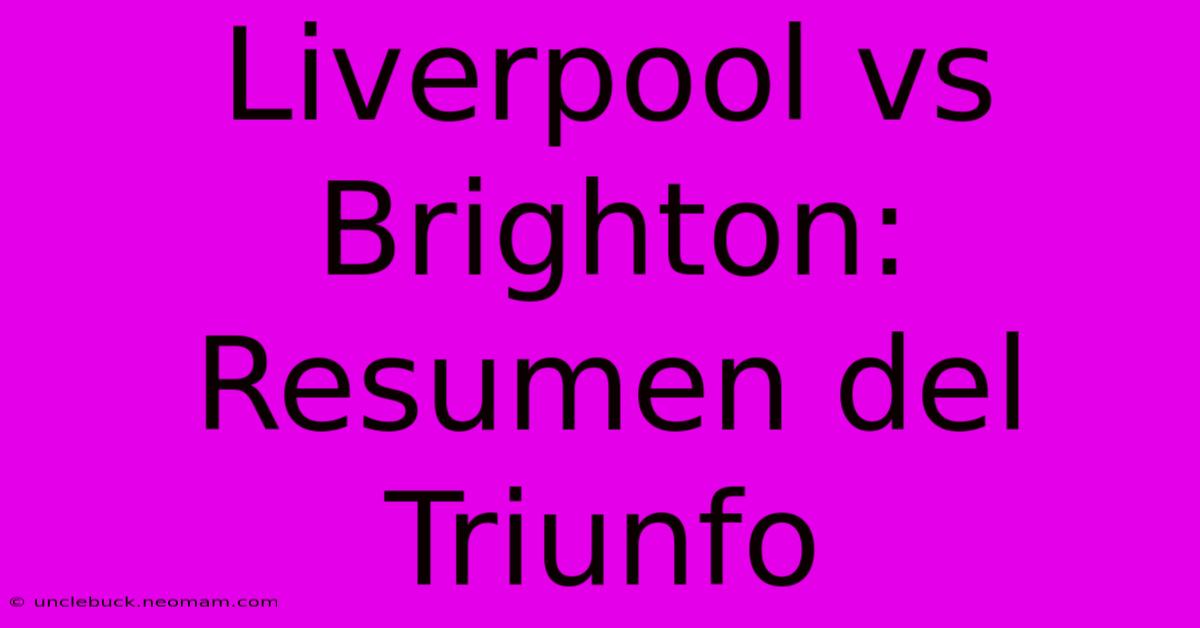 Liverpool Vs Brighton: Resumen Del Triunfo