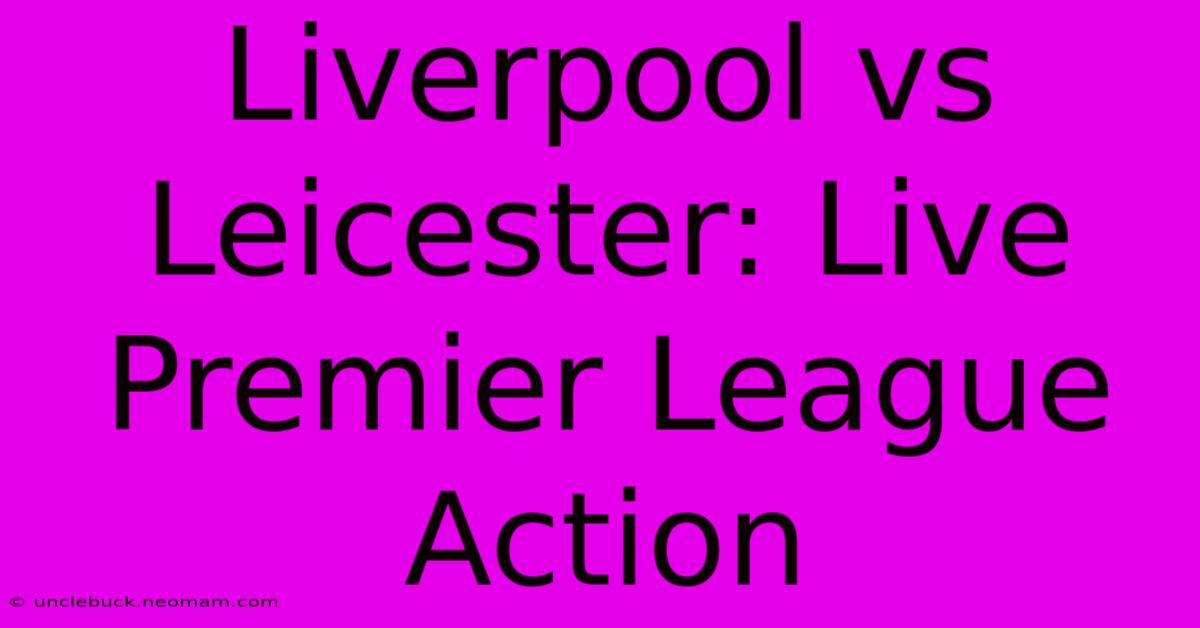 Liverpool Vs Leicester: Live Premier League Action