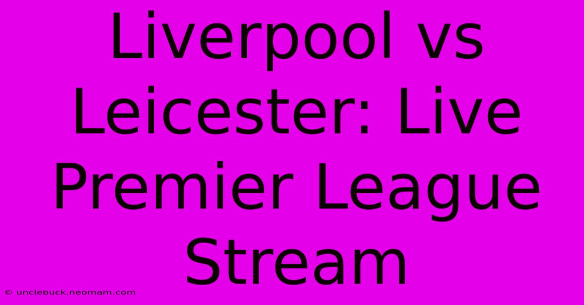 Liverpool Vs Leicester: Live Premier League Stream