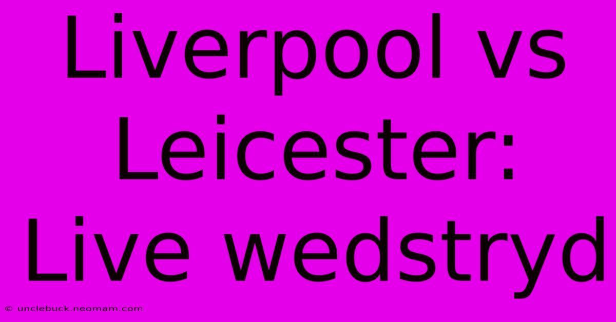 Liverpool Vs Leicester: Live Wedstryd