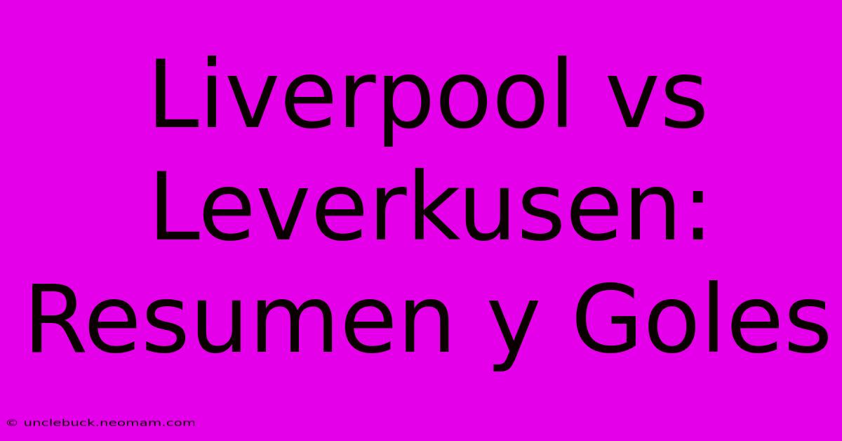 Liverpool Vs Leverkusen: Resumen Y Goles