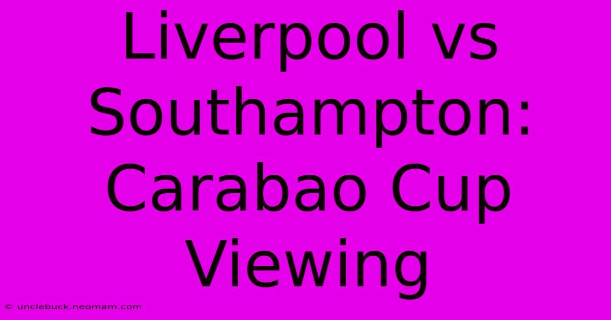 Liverpool Vs Southampton: Carabao Cup Viewing