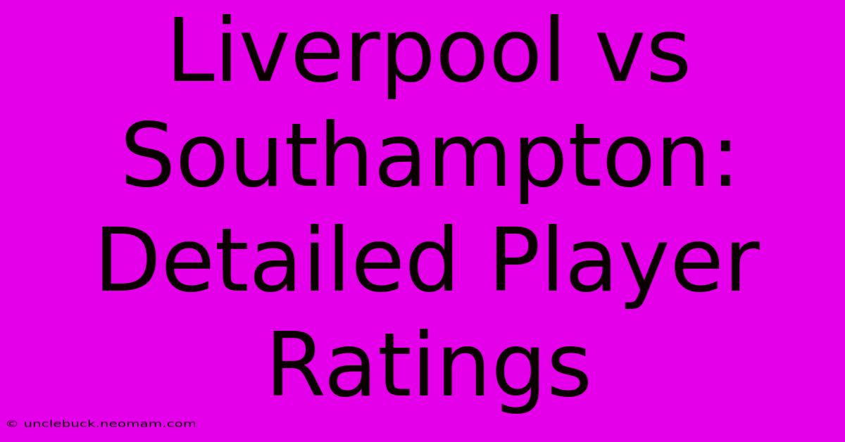 Liverpool Vs Southampton: Detailed Player Ratings