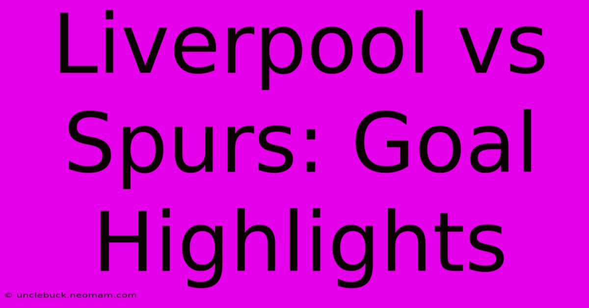 Liverpool Vs Spurs: Goal Highlights