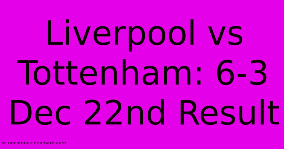 Liverpool Vs Tottenham: 6-3 Dec 22nd Result