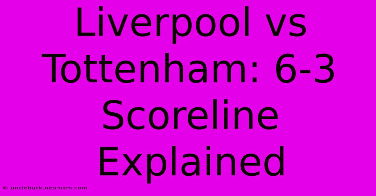 Liverpool Vs Tottenham: 6-3 Scoreline Explained