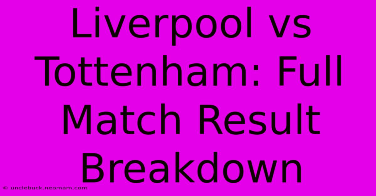 Liverpool Vs Tottenham: Full Match Result Breakdown