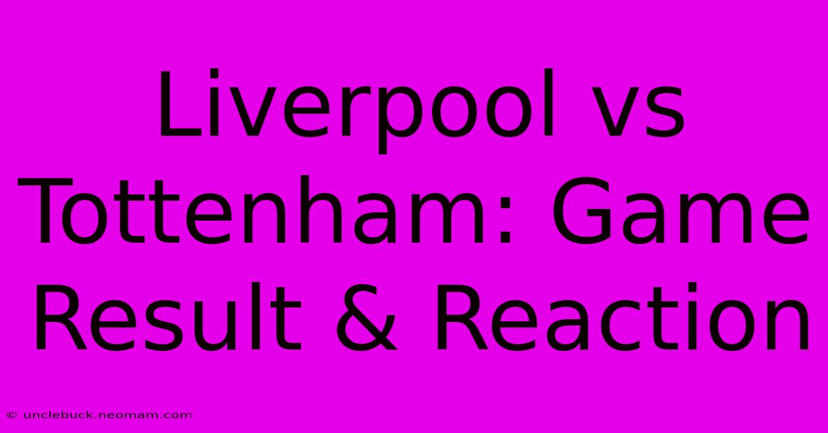 Liverpool Vs Tottenham: Game Result & Reaction