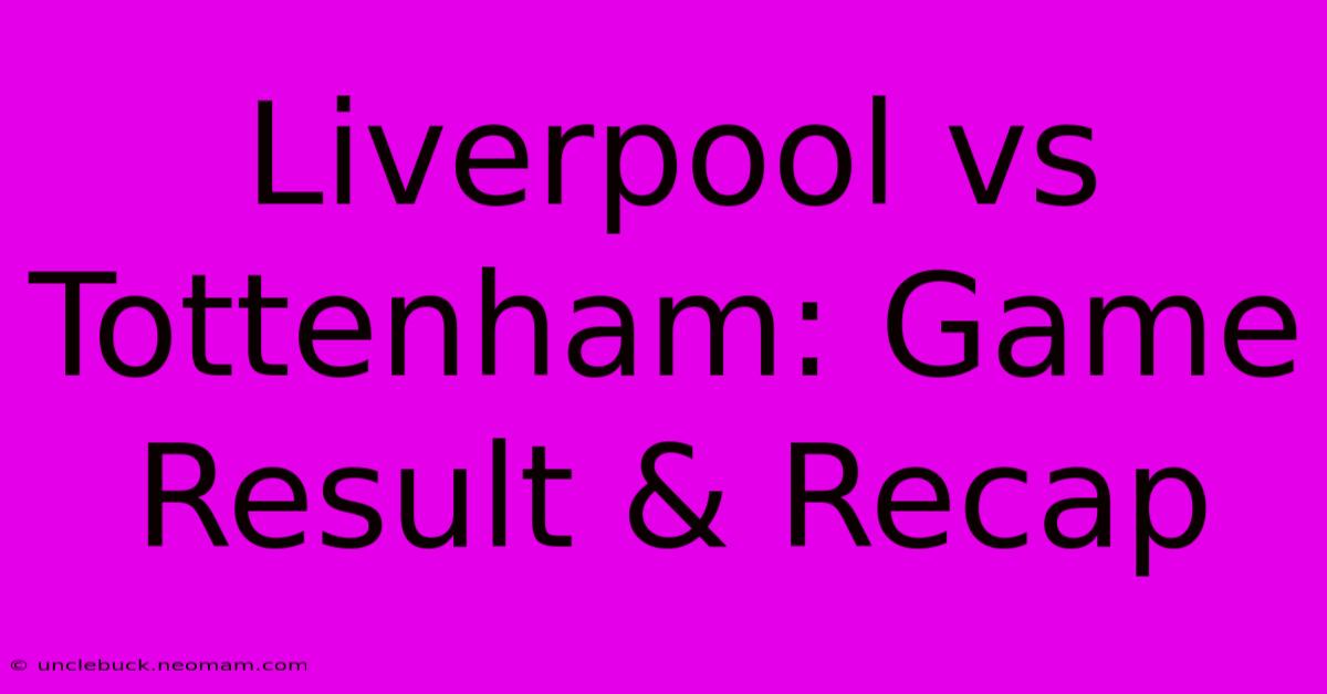 Liverpool Vs Tottenham: Game Result & Recap