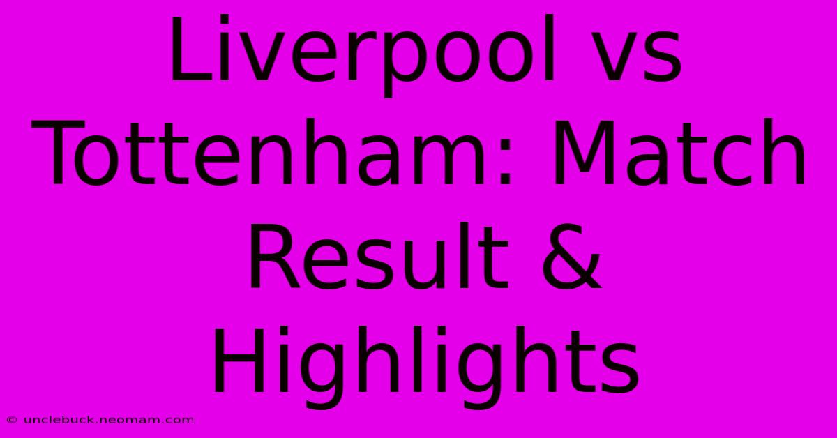 Liverpool Vs Tottenham: Match Result & Highlights