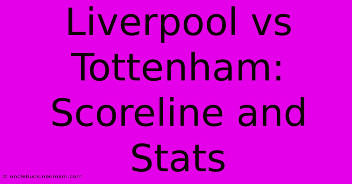 Liverpool Vs Tottenham: Scoreline And Stats