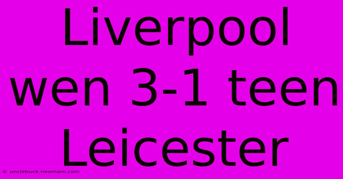 Liverpool Wen 3-1 Teen Leicester