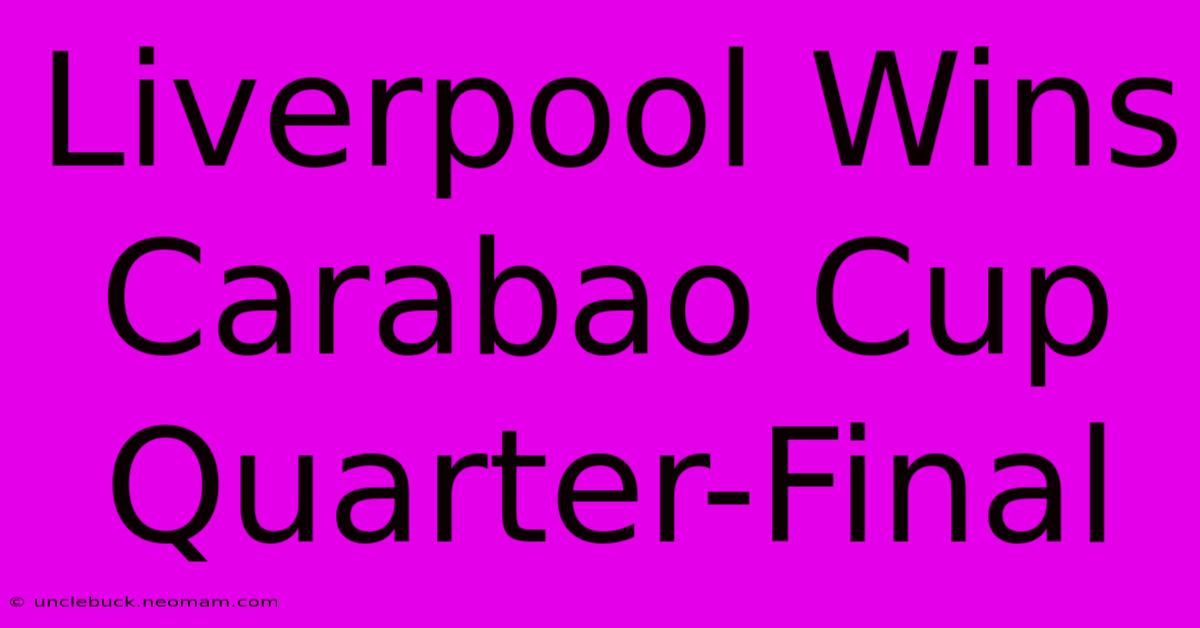 Liverpool Wins Carabao Cup Quarter-Final