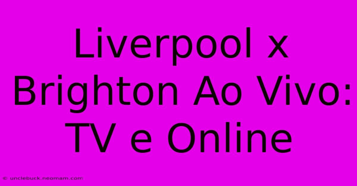 Liverpool X Brighton Ao Vivo: TV E Online