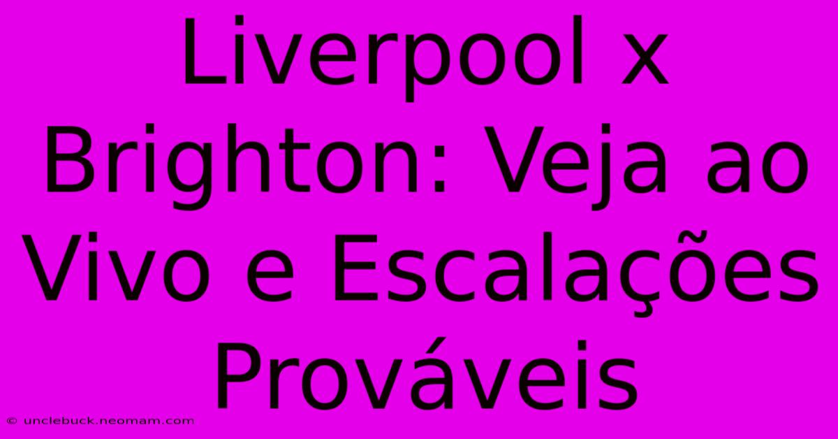 Liverpool X Brighton: Veja Ao Vivo E Escalações Prováveis