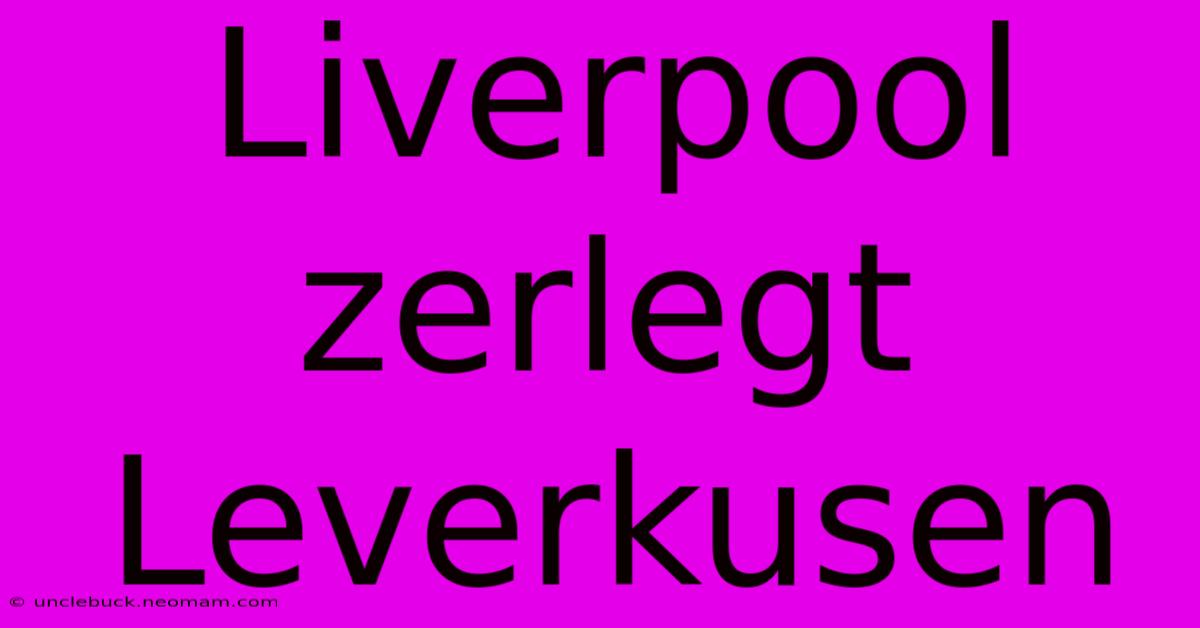 Liverpool Zerlegt Leverkusen  