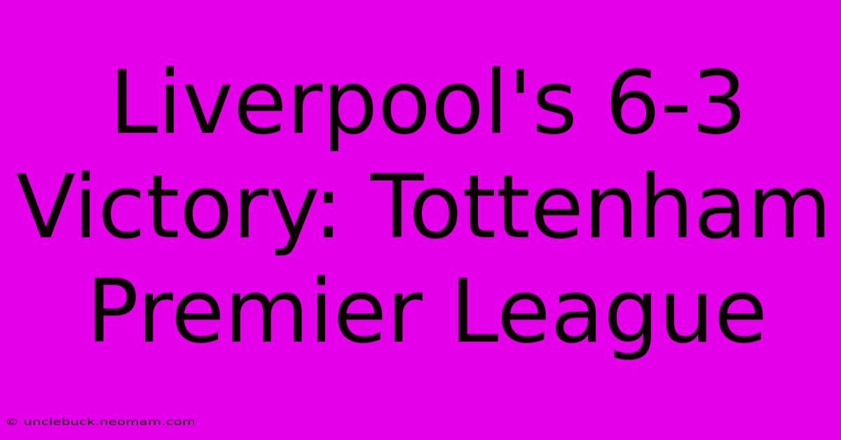 Liverpool's 6-3 Victory: Tottenham Premier League