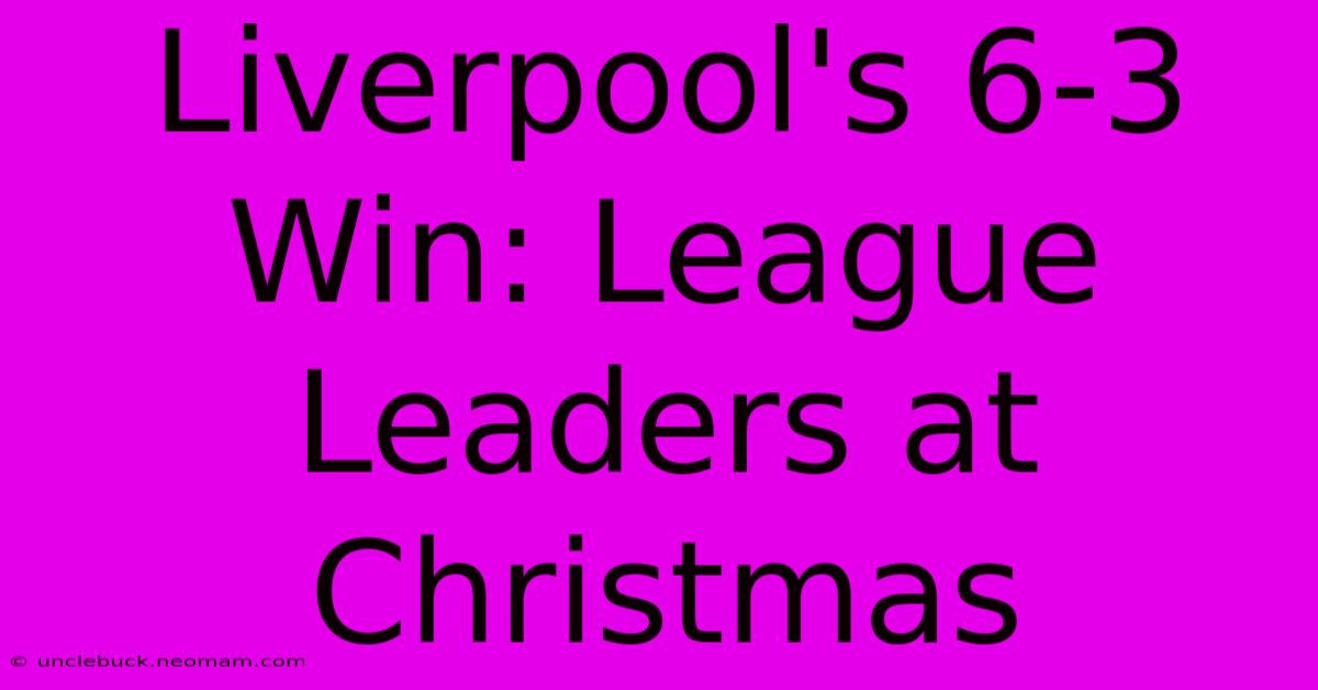 Liverpool's 6-3 Win: League Leaders At Christmas