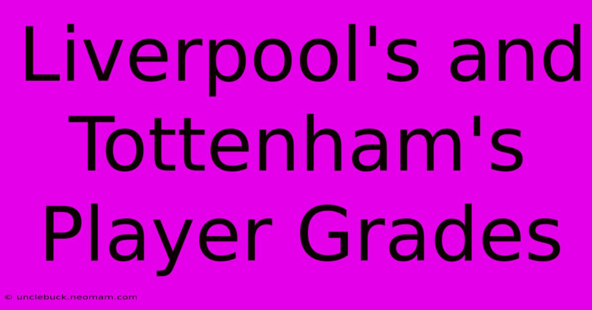 Liverpool's And Tottenham's Player Grades