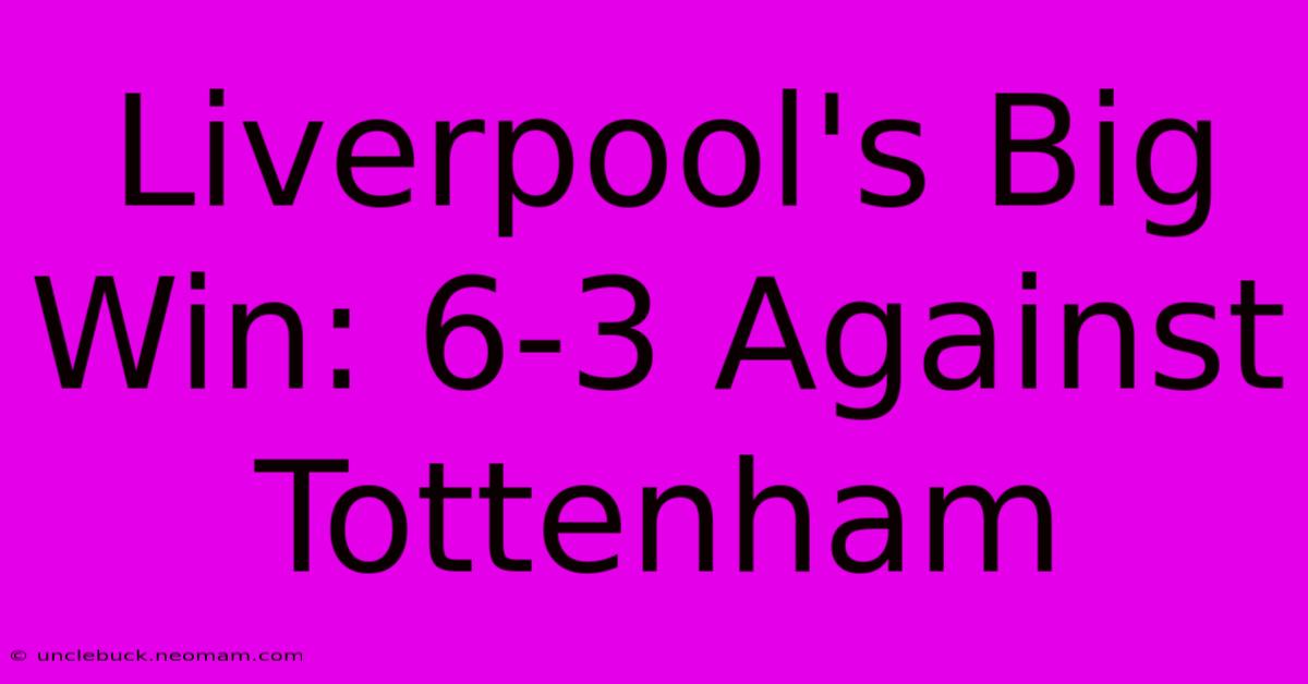 Liverpool's Big Win: 6-3 Against Tottenham