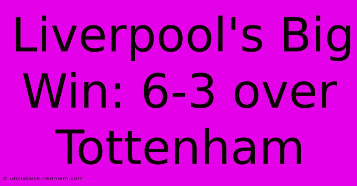 Liverpool's Big Win: 6-3 Over Tottenham