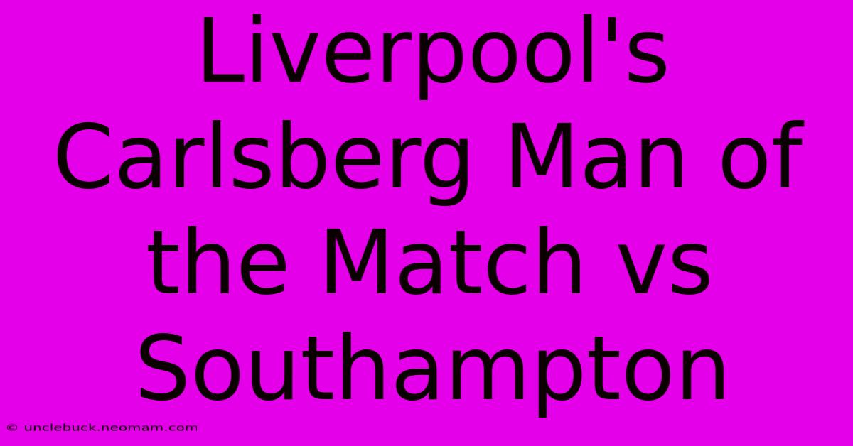 Liverpool's Carlsberg Man Of The Match Vs Southampton