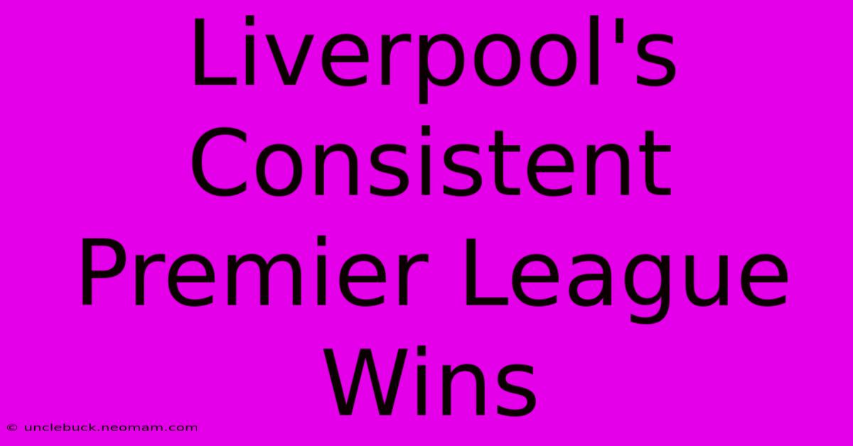 Liverpool's Consistent Premier League Wins