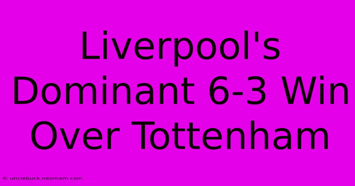 Liverpool's Dominant 6-3 Win Over Tottenham