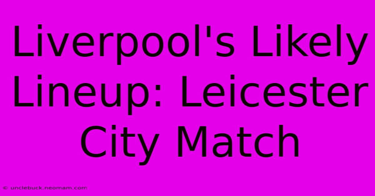 Liverpool's Likely Lineup: Leicester City Match