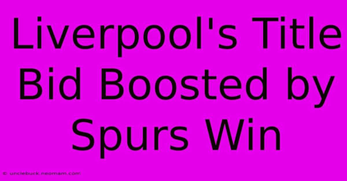 Liverpool's Title Bid Boosted By Spurs Win