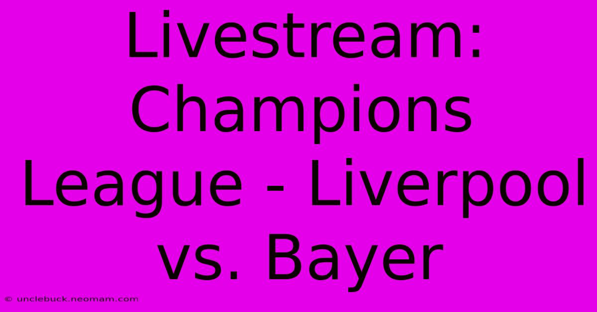 Livestream: Champions League - Liverpool Vs. Bayer