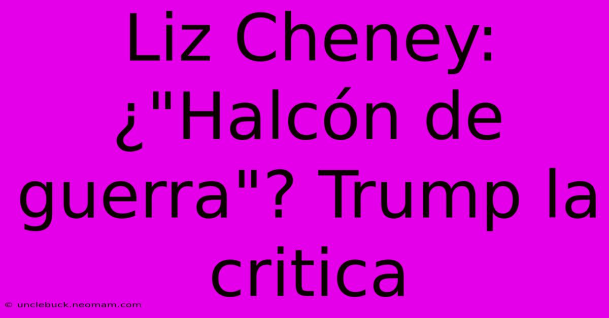 Liz Cheney: ¿