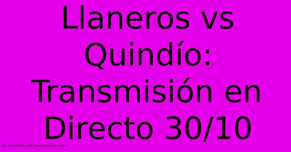 Llaneros Vs Quindío: Transmisión En Directo 30/10 