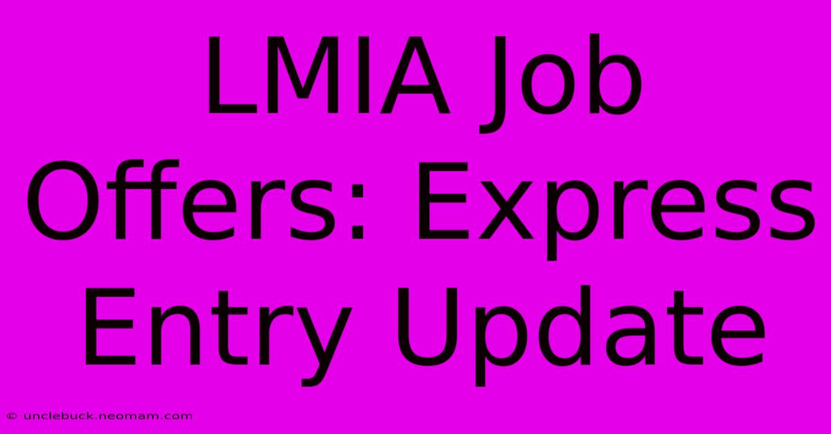 LMIA Job Offers: Express Entry Update