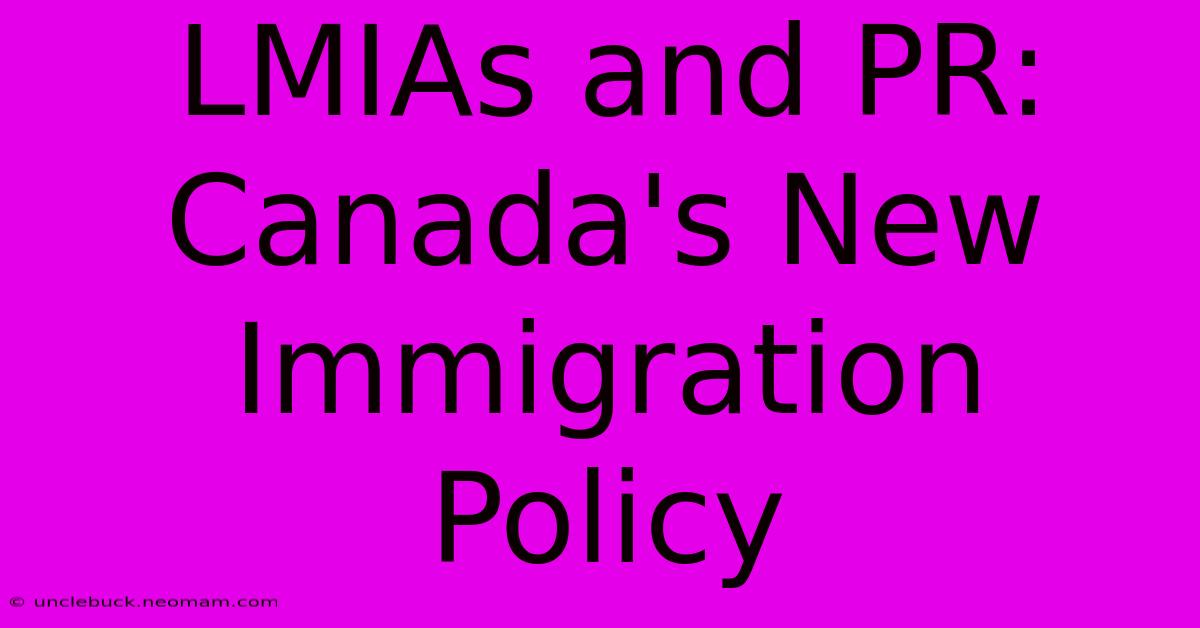 LMIAs And PR: Canada's New Immigration Policy