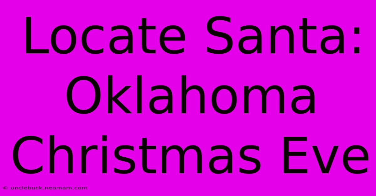 Locate Santa: Oklahoma Christmas Eve