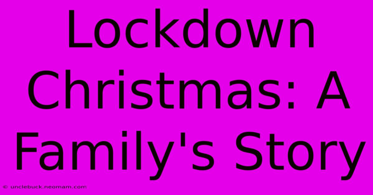 Lockdown Christmas: A Family's Story