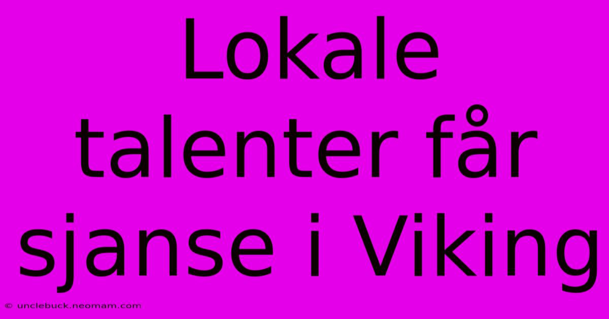 Lokale Talenter Får Sjanse I Viking