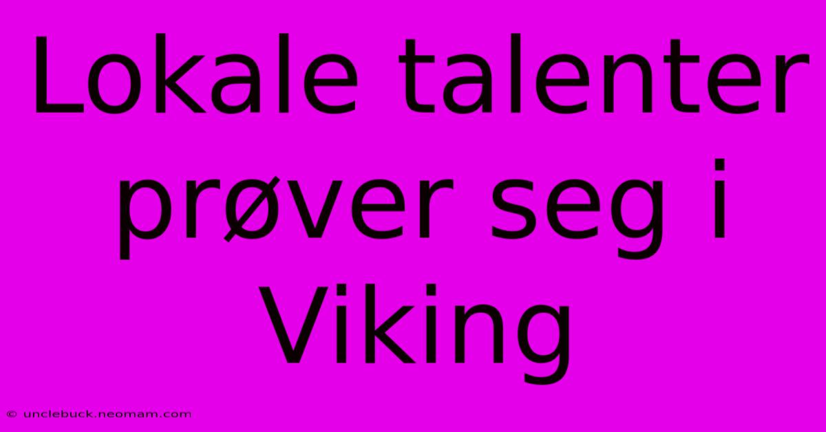 Lokale Talenter Prøver Seg I Viking