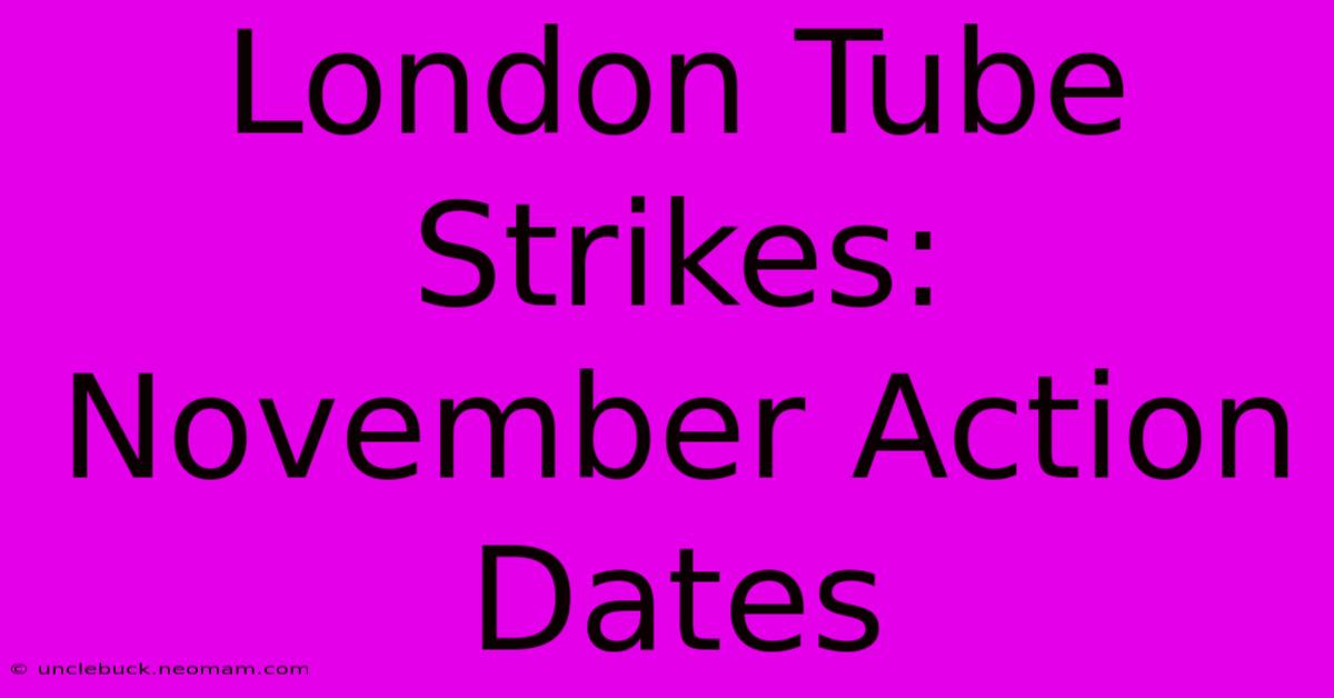 London Tube Strikes: November Action Dates