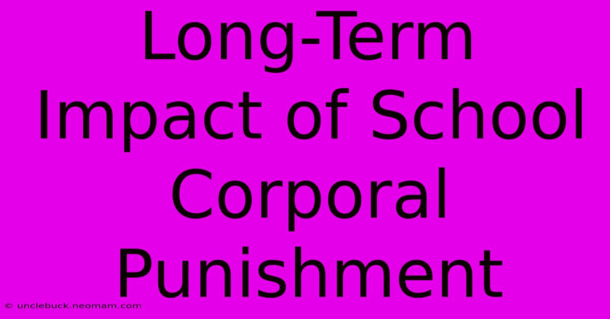 Long-Term Impact Of School Corporal Punishment