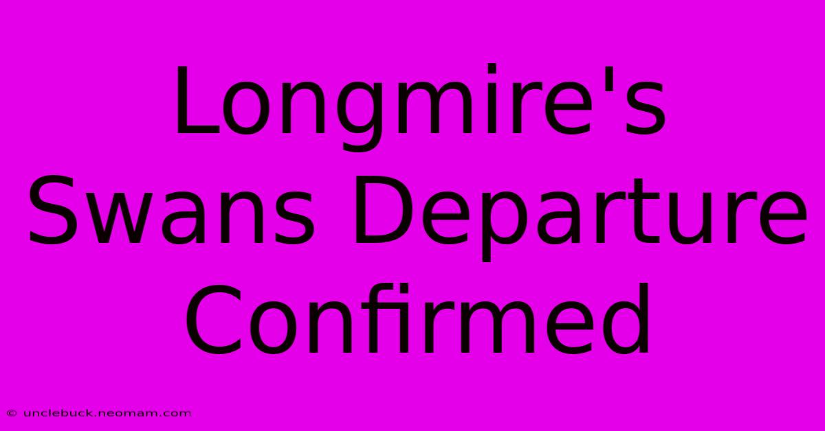 Longmire's Swans Departure Confirmed