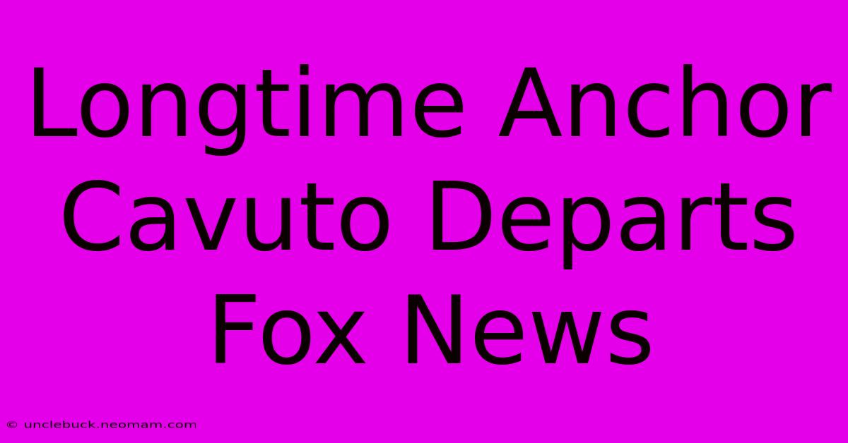 Longtime Anchor Cavuto Departs Fox News