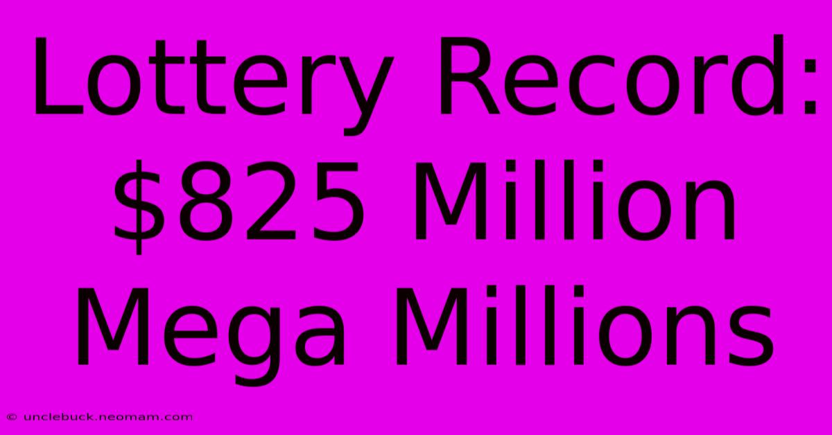 Lottery Record: $825 Million Mega Millions