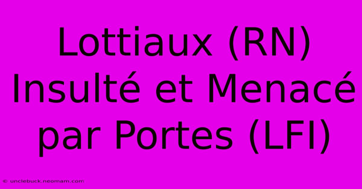 Lottiaux (RN) Insulté Et Menacé Par Portes (LFI)